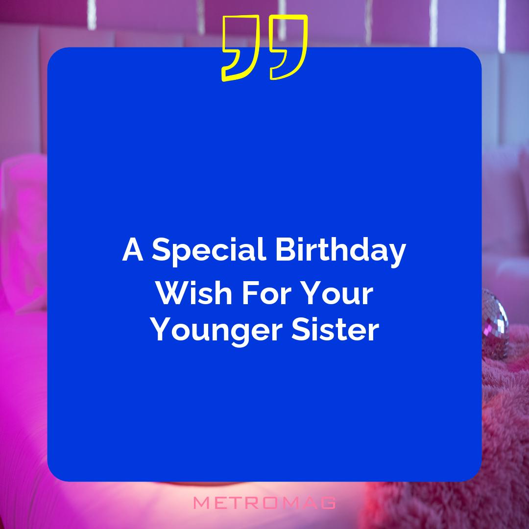 A Special Birthday Wish For Your Younger Sister