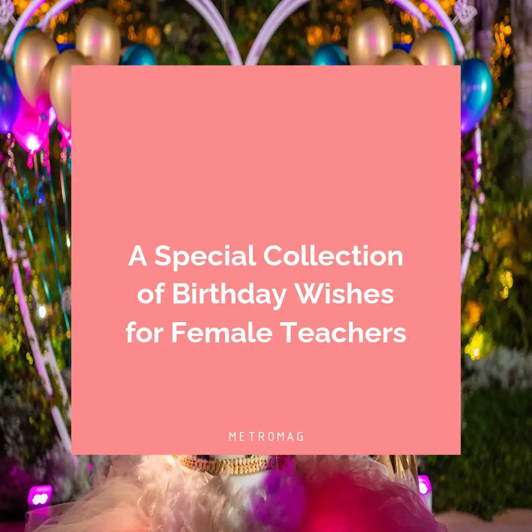 A Special Collection of Birthday Wishes for Female Teachers
