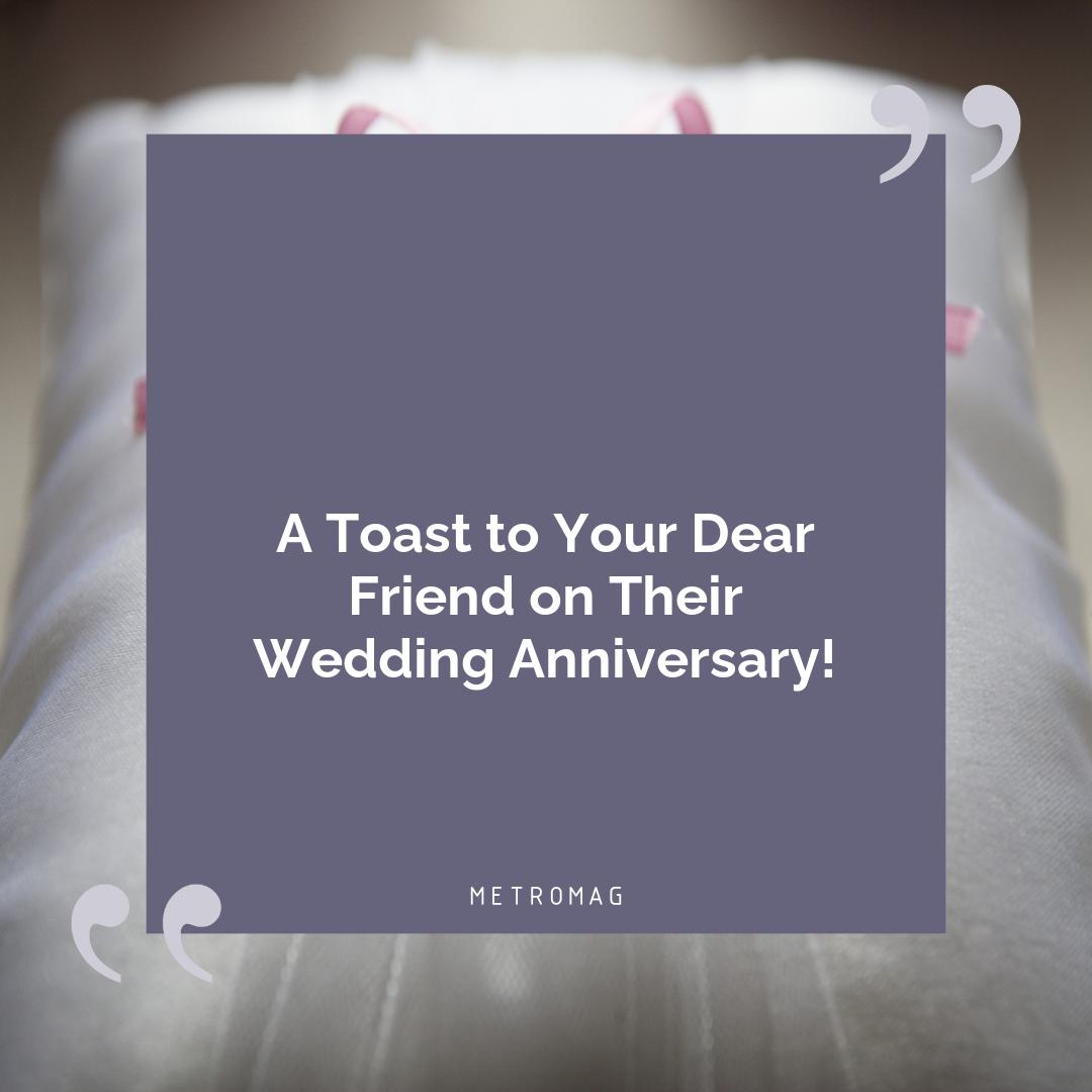 A Toast to Your Dear Friend on Their Wedding Anniversary!