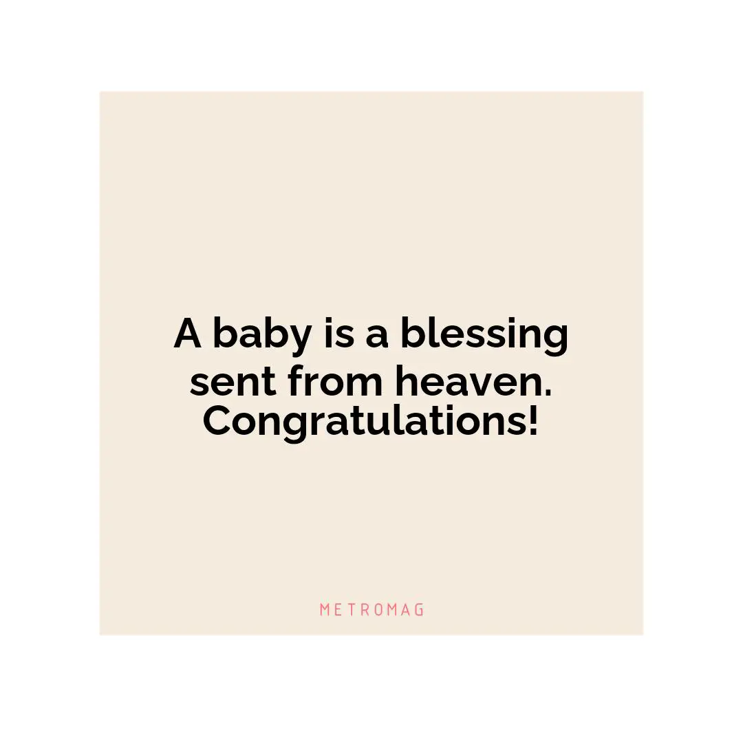 A baby is a blessing sent from heaven. Congratulations!