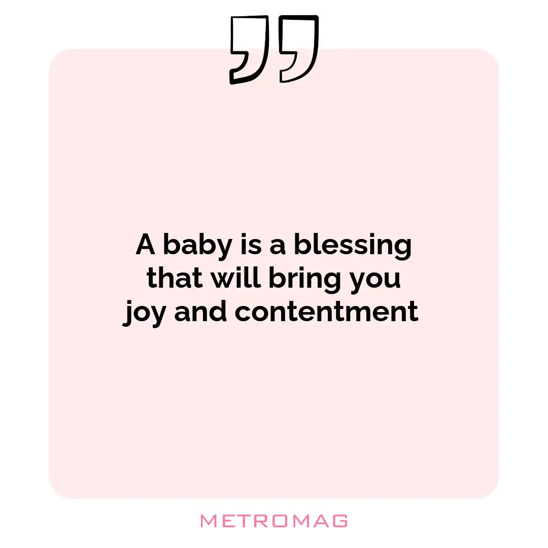 A baby is a blessing that will bring you joy and contentment