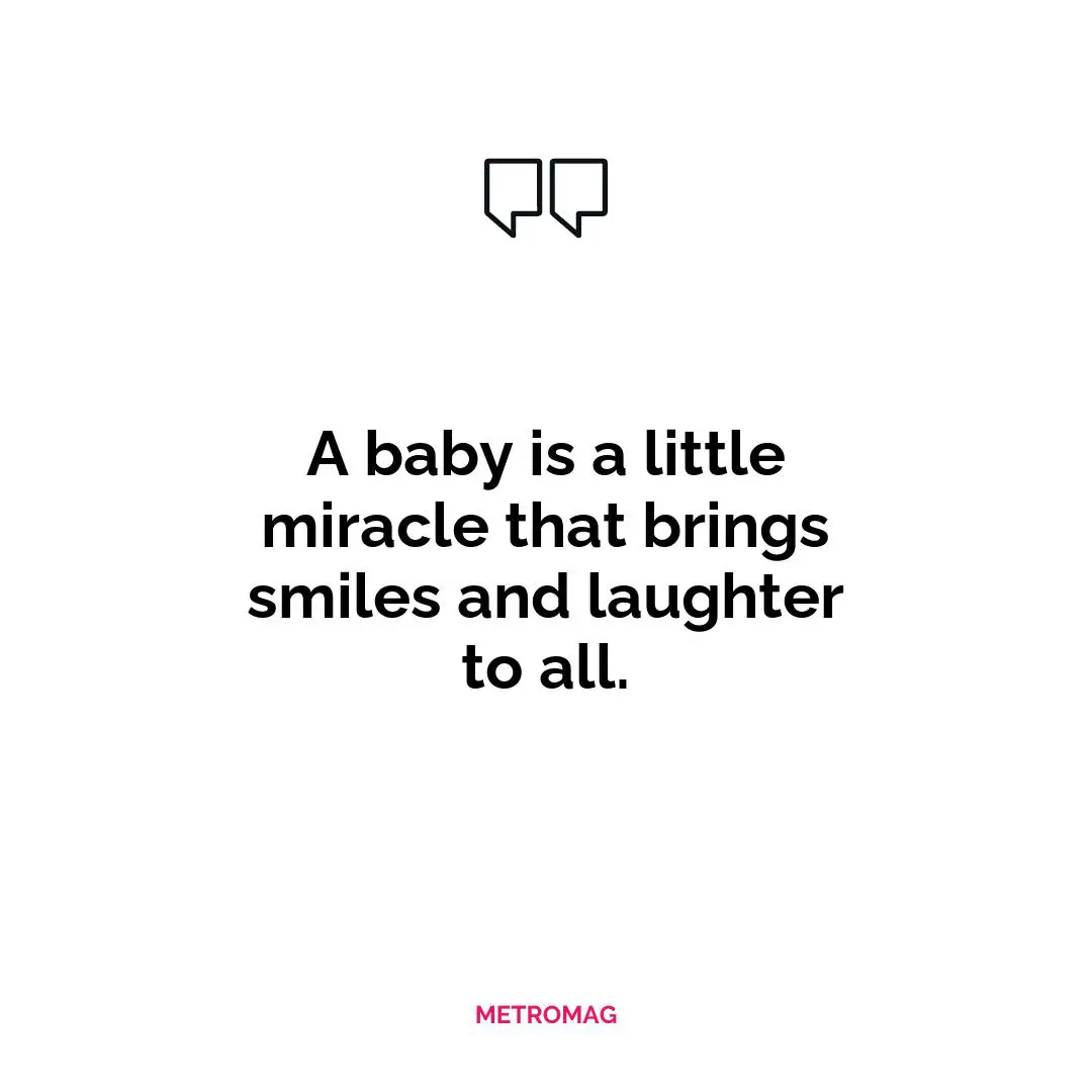 A baby is a little miracle that brings smiles and laughter to all.