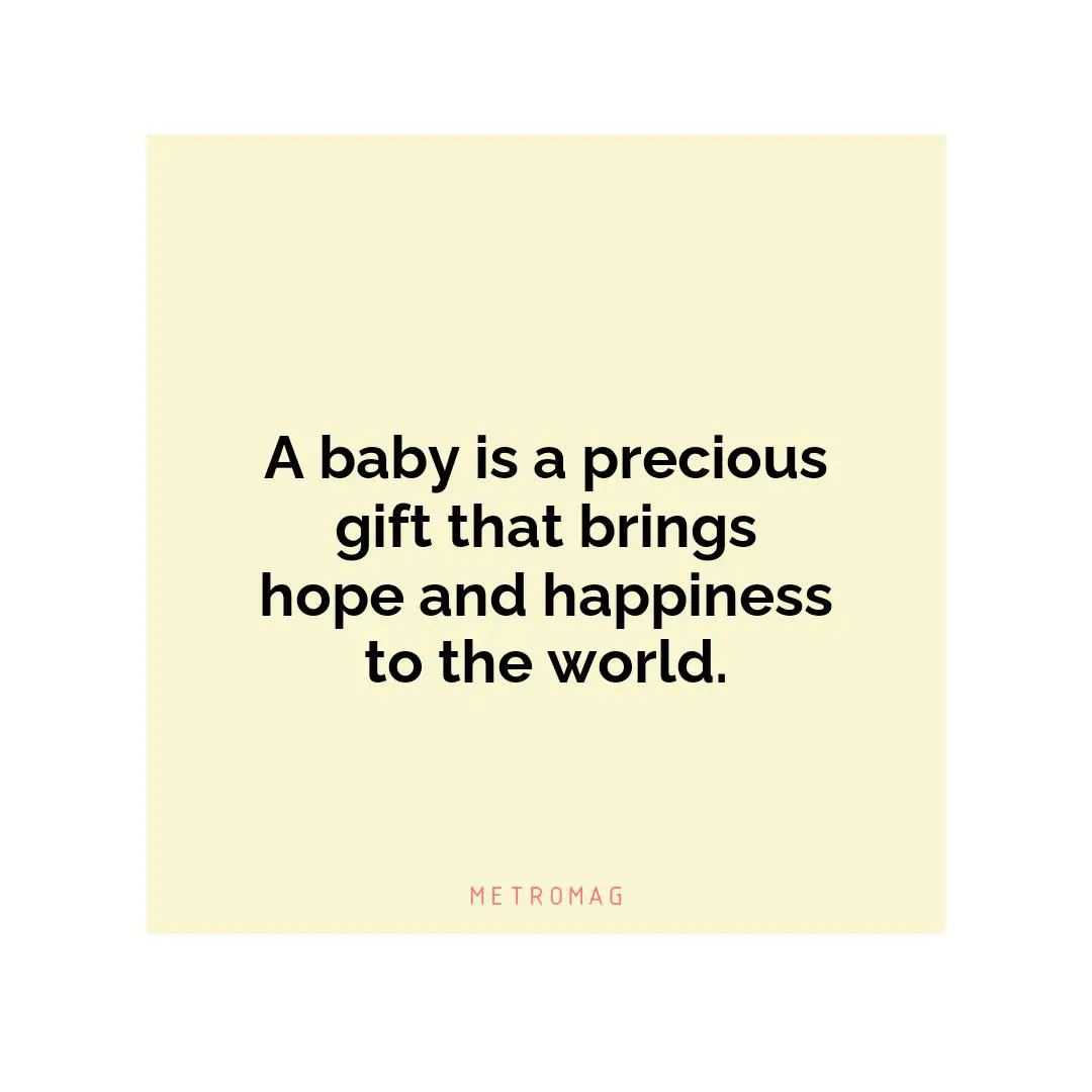 A baby is a precious gift that brings hope and happiness to the world.