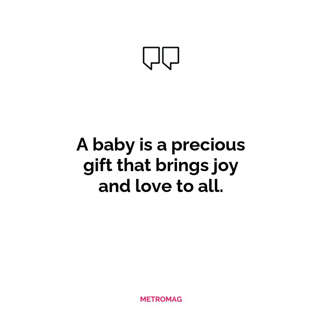 A baby is a precious gift that brings joy and love to all.