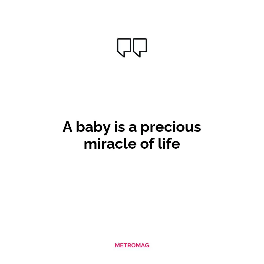A baby is a precious miracle of life