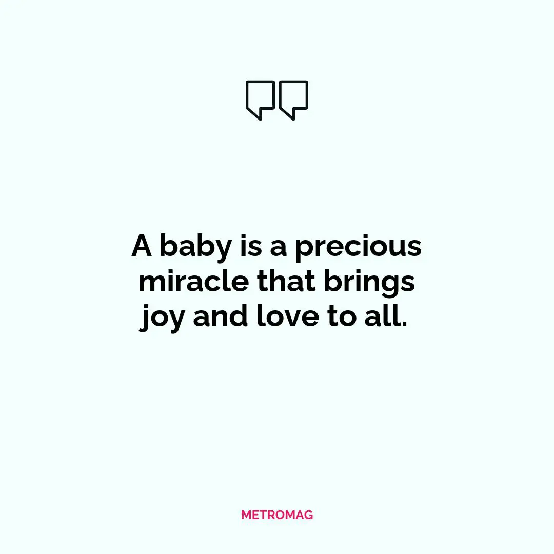 A baby is a precious miracle that brings joy and love to all.