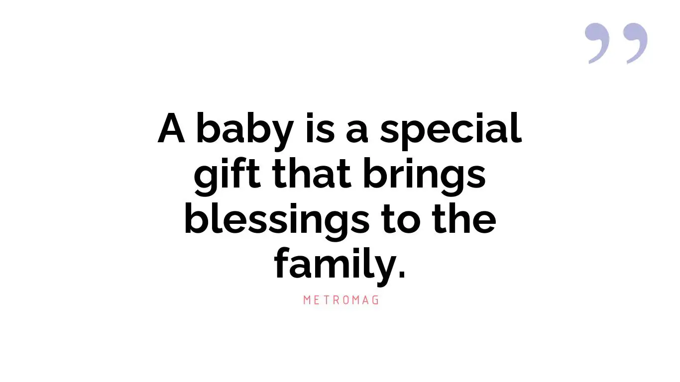 A baby is a special gift that brings blessings to the family.