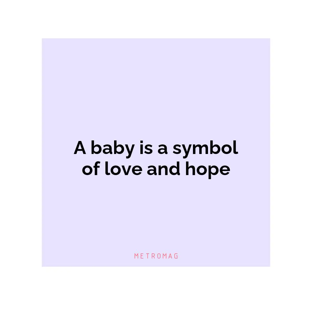 A baby is a symbol of love and hope