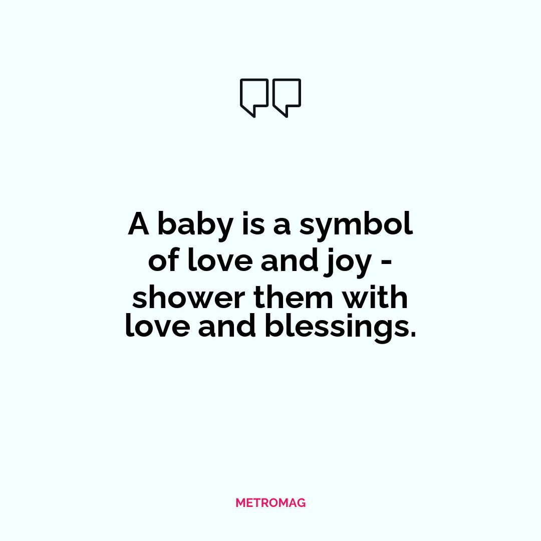 A baby is a symbol of love and joy - shower them with love and blessings.