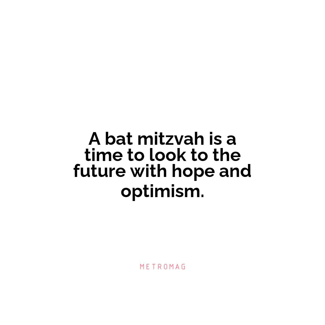 A bat mitzvah is a time to look to the future with hope and optimism.