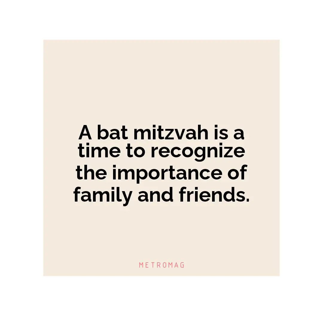 A bat mitzvah is a time to recognize the importance of family and friends.