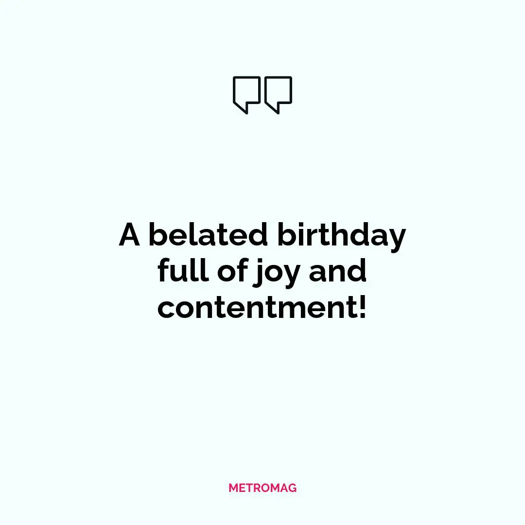 A belated birthday full of joy and contentment!