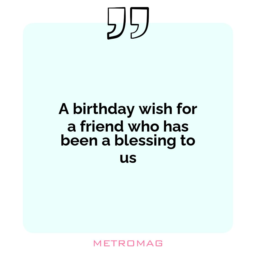 A birthday wish for a friend who has been a blessing to us