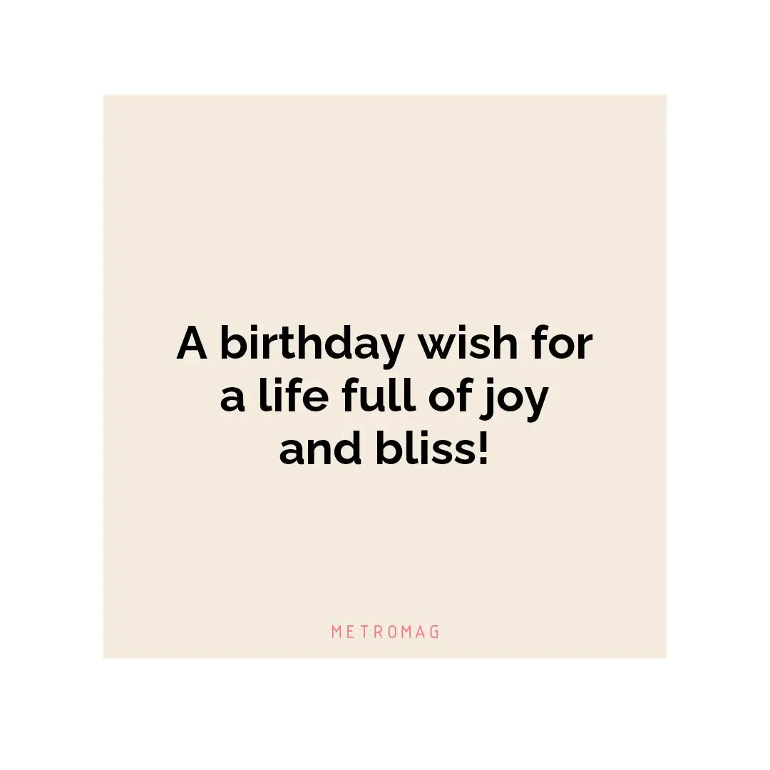A birthday wish for a life full of joy and bliss!