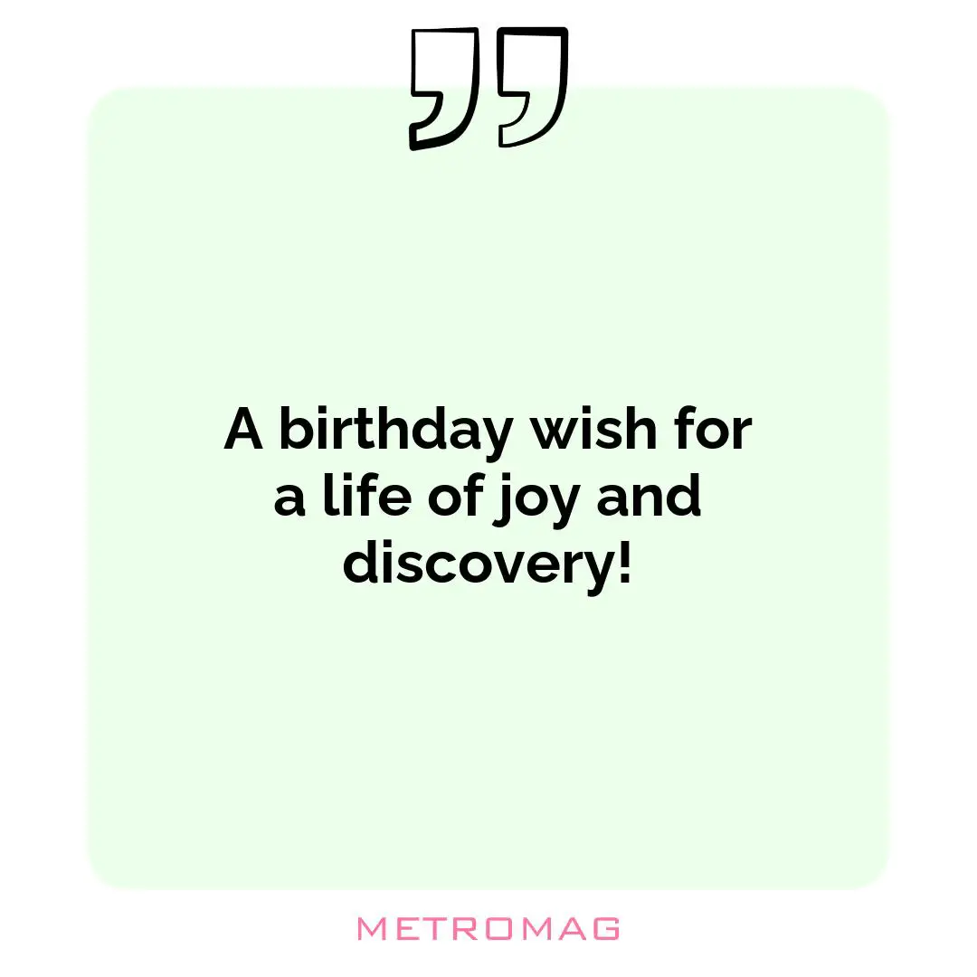 A birthday wish for a life of joy and discovery!
