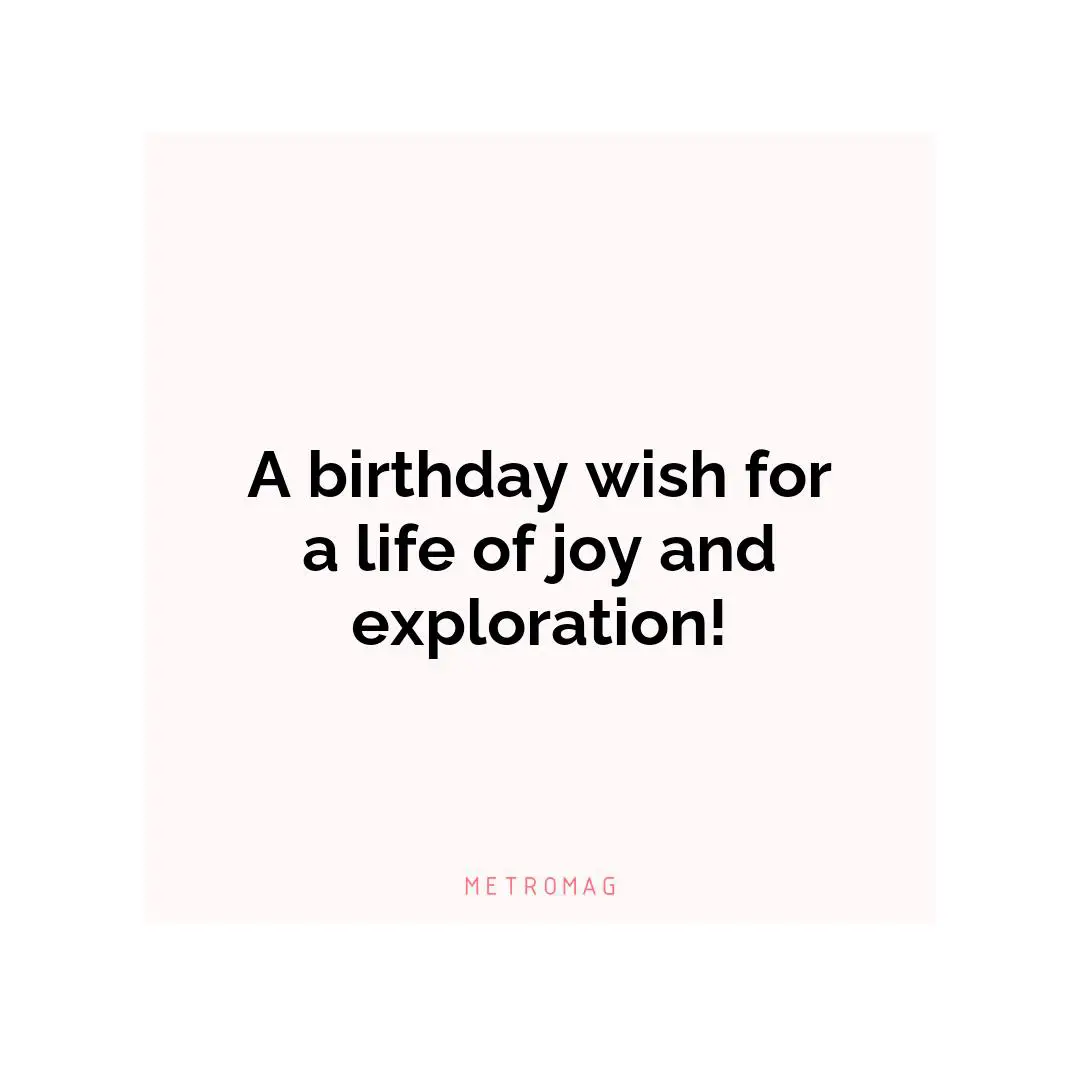 A birthday wish for a life of joy and exploration!