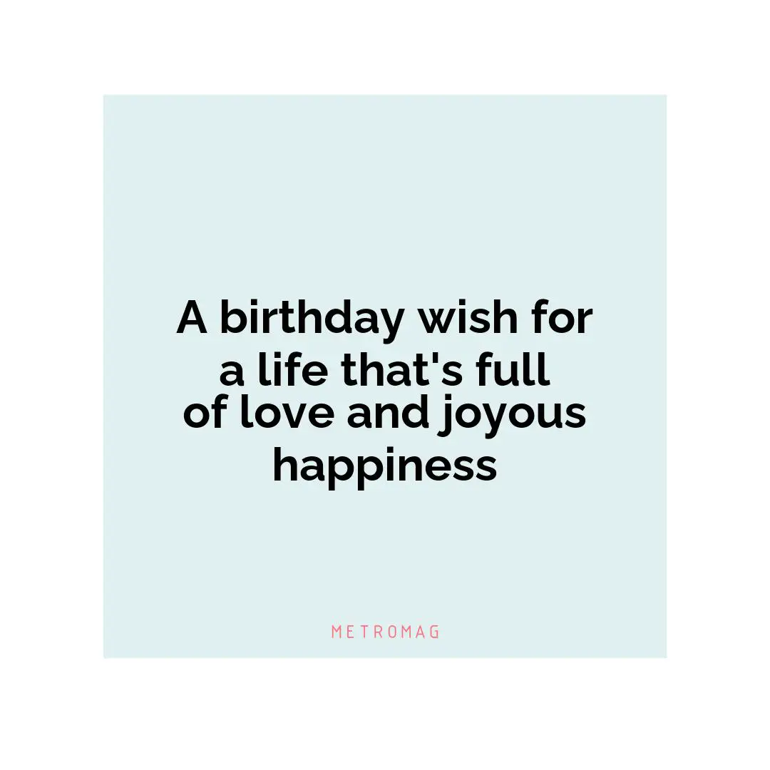 A birthday wish for a life that's full of love and joyous happiness