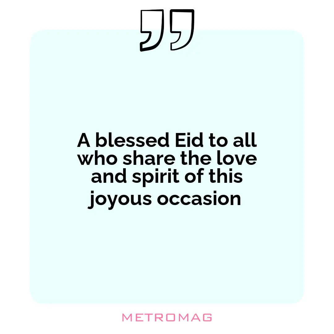A blessed Eid to all who share the love and spirit of this joyous occasion