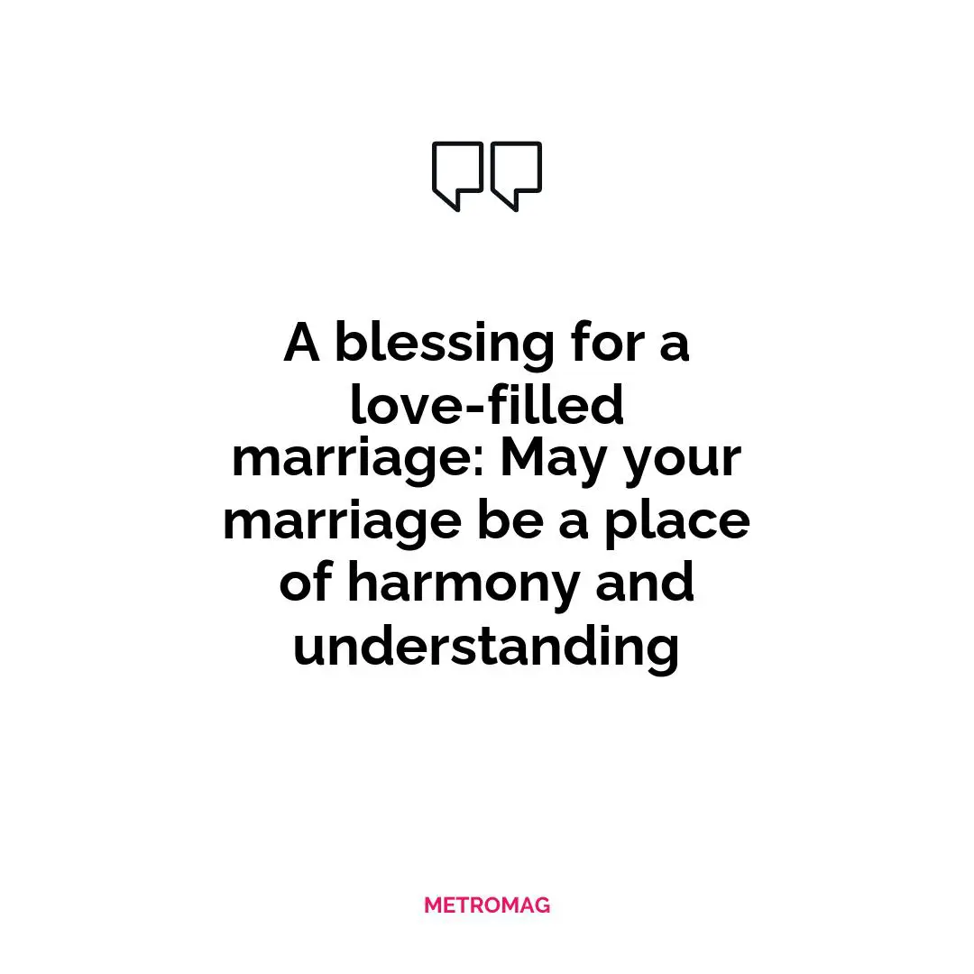 A blessing for a love-filled marriage: May your marriage be a place of harmony and understanding