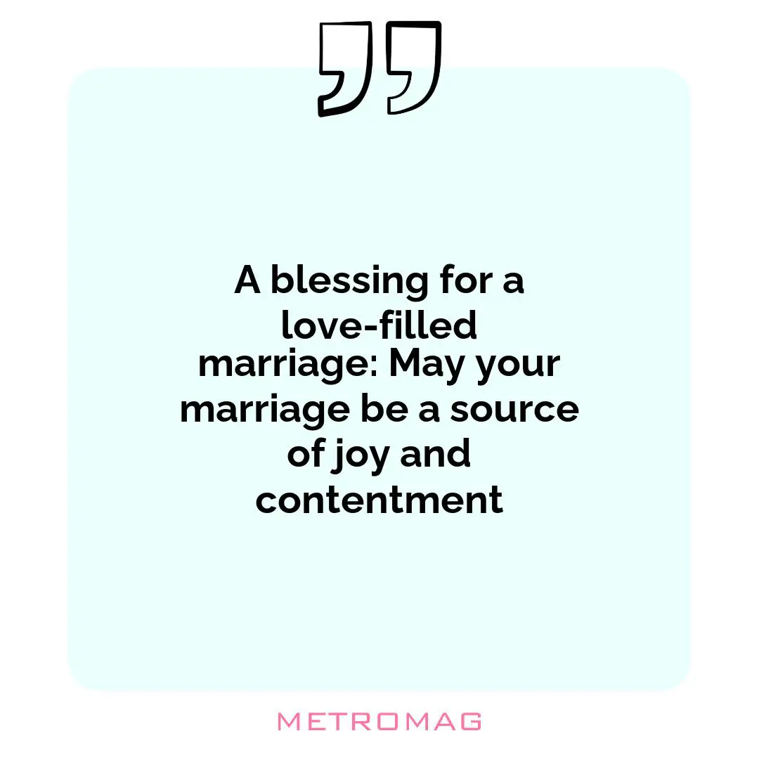 A blessing for a love-filled marriage: May your marriage be a source of joy and contentment