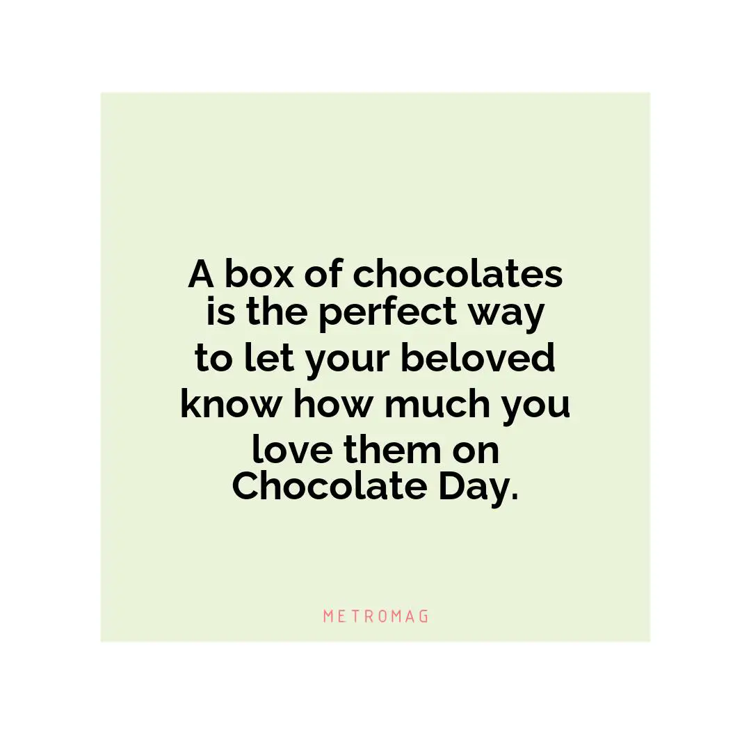 A box of chocolates is the perfect way to let your beloved know how much you love them on Chocolate Day.