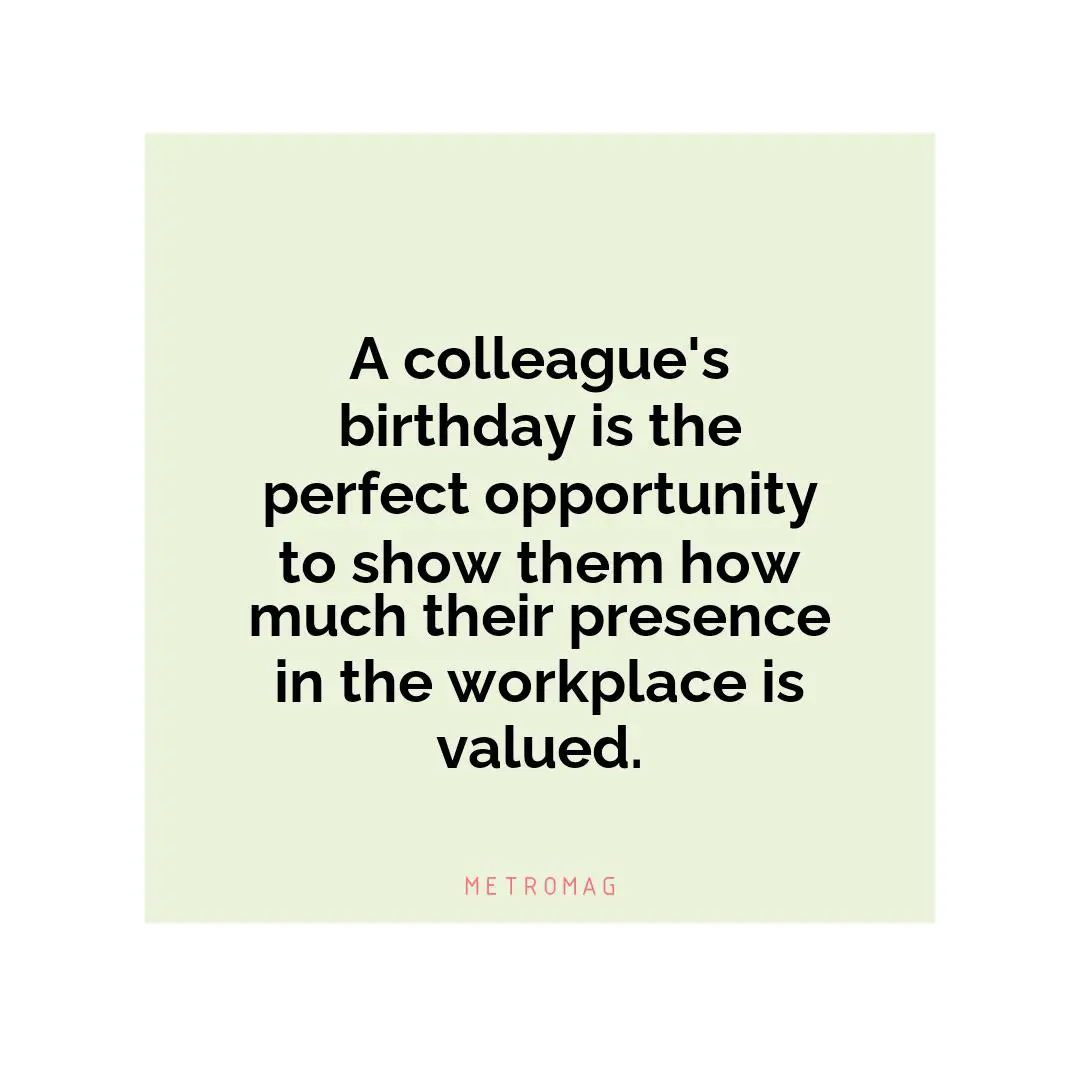A colleague's birthday is the perfect opportunity to show them how much their presence in the workplace is valued.