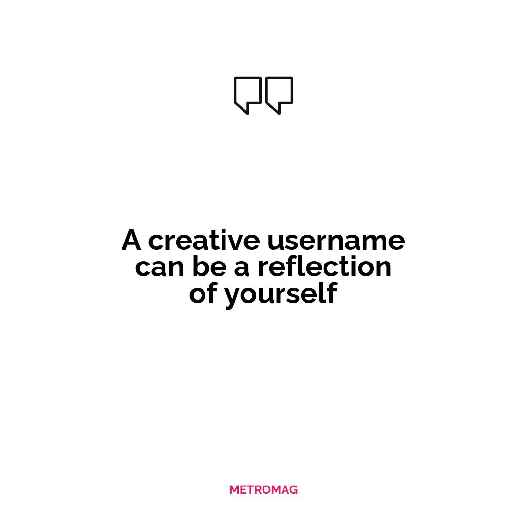A creative username can be a reflection of yourself