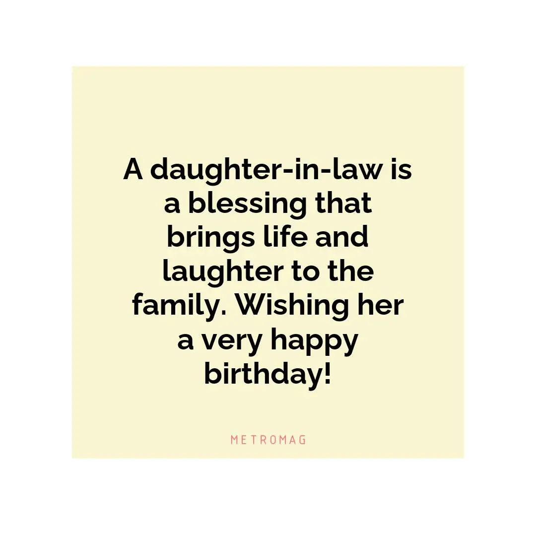 A daughter-in-law is a blessing that brings life and laughter to the family. Wishing her a very happy birthday!