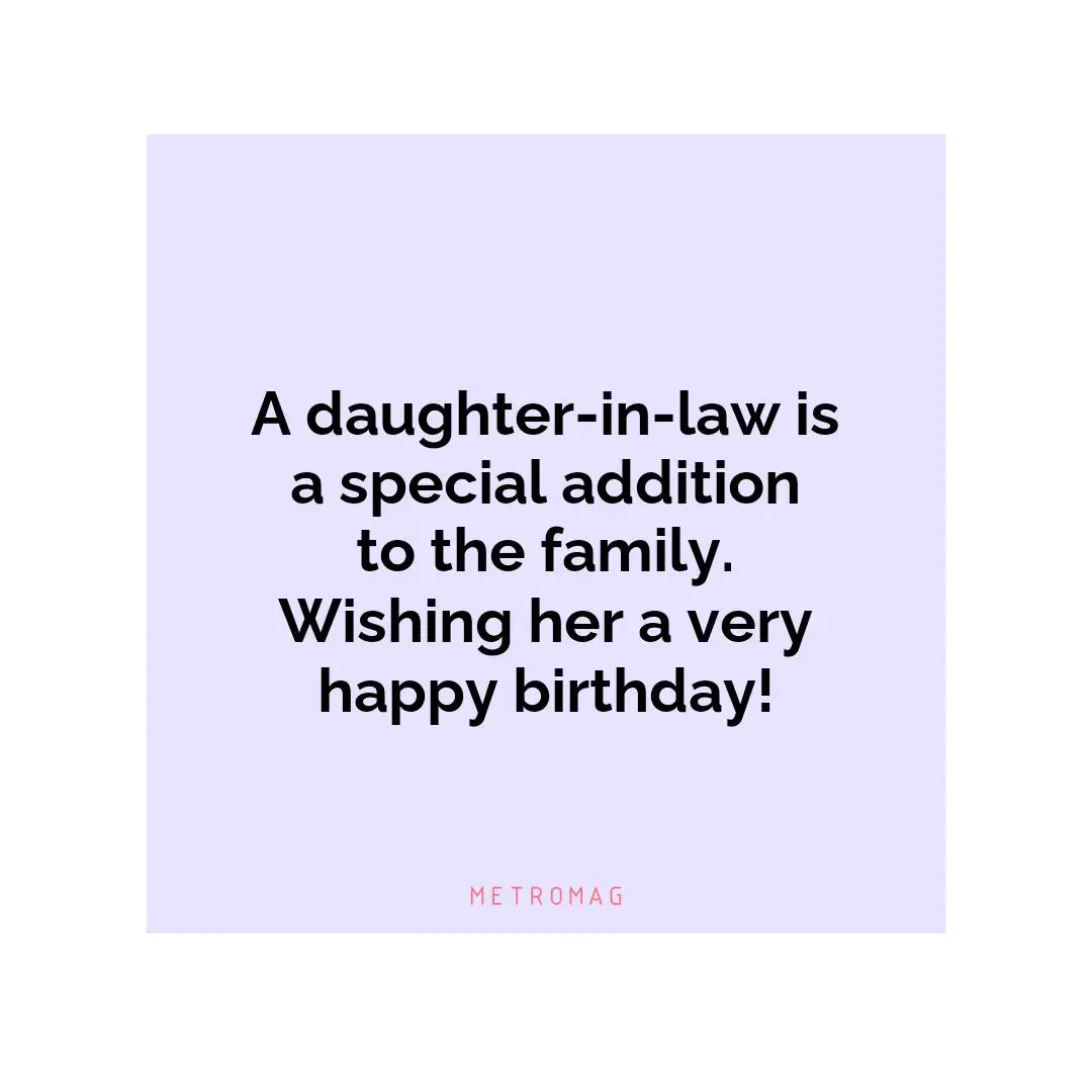 A daughter-in-law is a special addition to the family. Wishing her a very happy birthday!