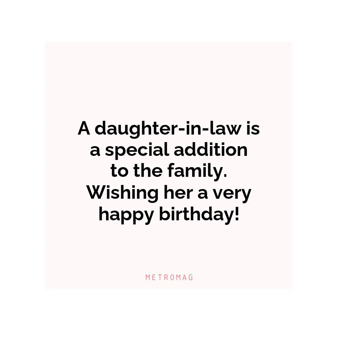 A daughter-in-law is a special addition to the family. Wishing her a very happy birthday!
