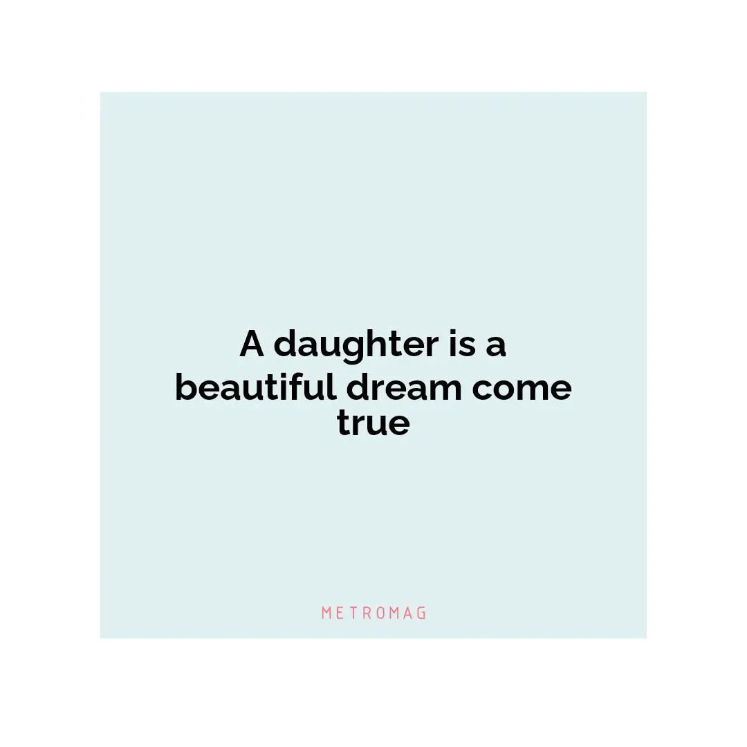 A daughter is a beautiful dream come true