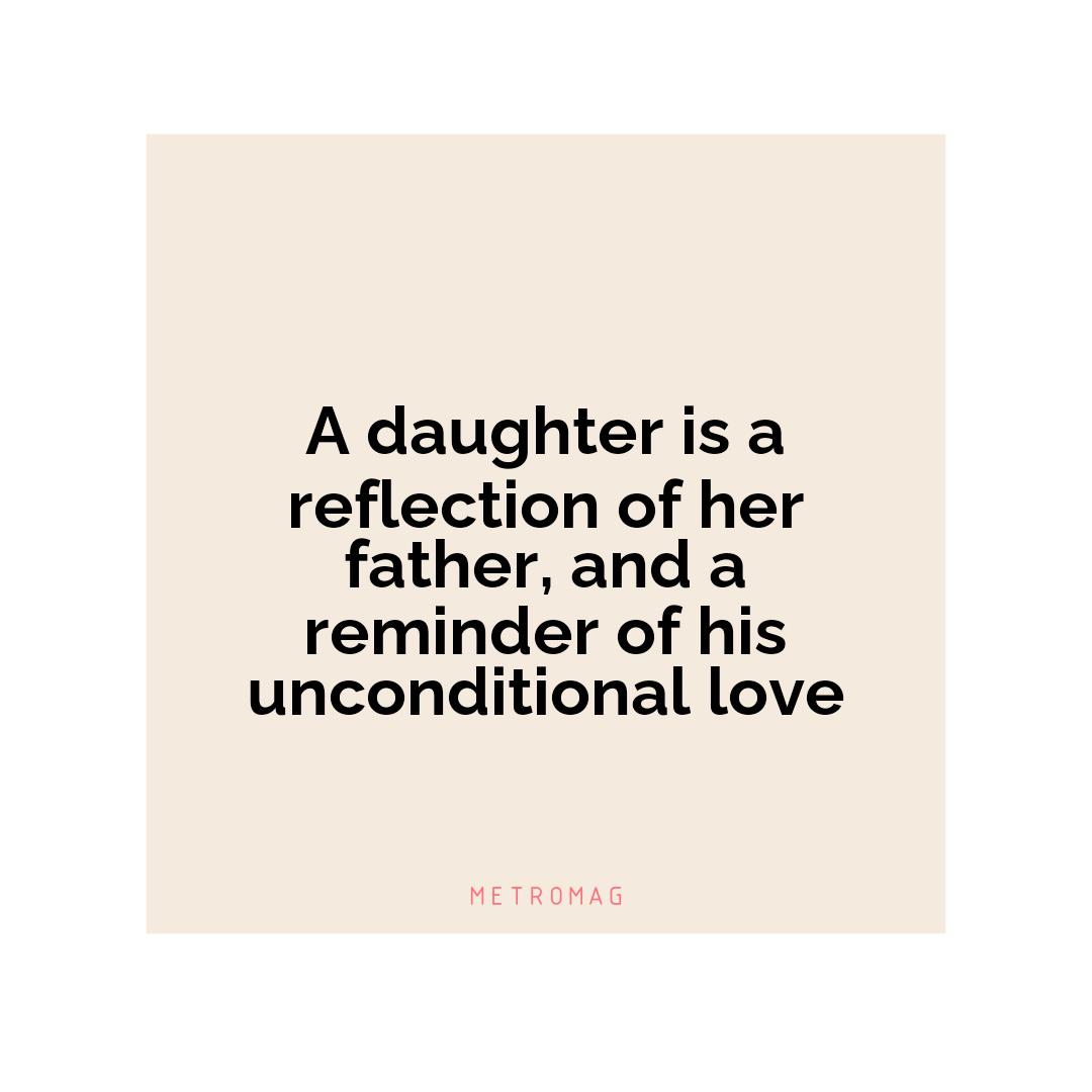 A daughter is a reflection of her father, and a reminder of his unconditional love