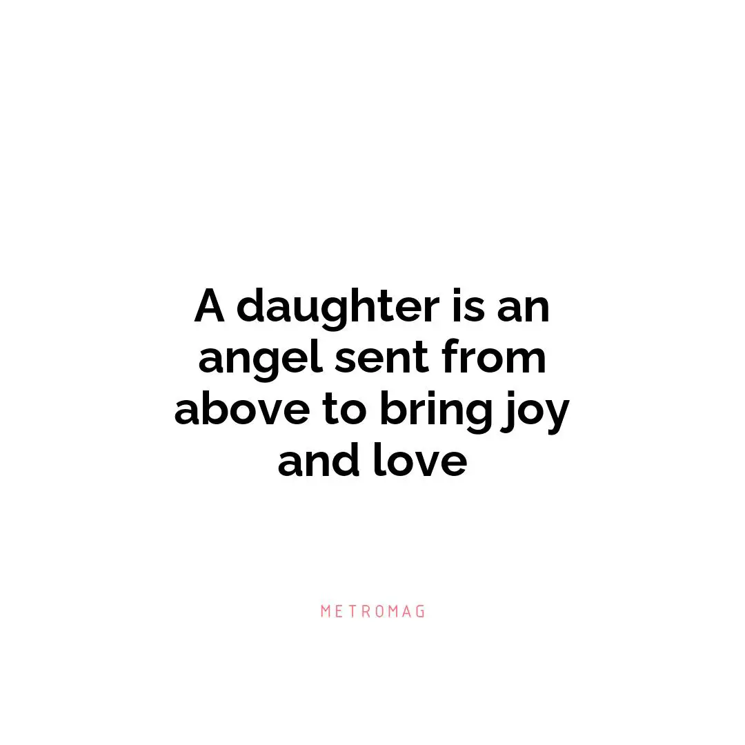 A daughter is an angel sent from above to bring joy and love