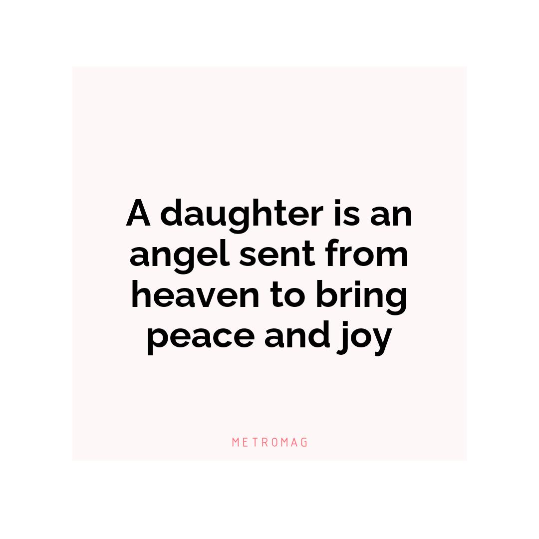 A daughter is an angel sent from heaven to bring peace and joy