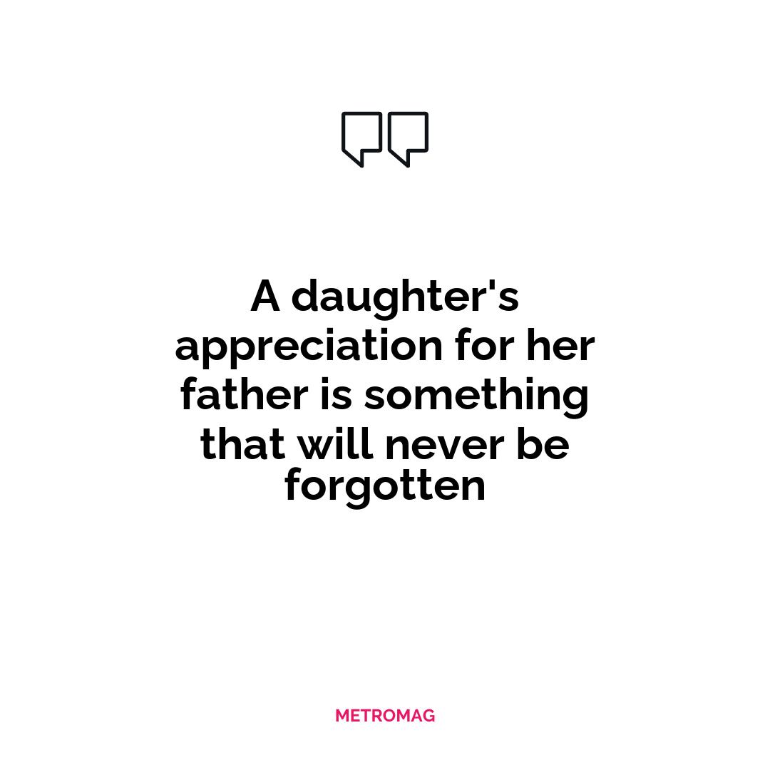 A daughter's appreciation for her father is something that will never be forgotten