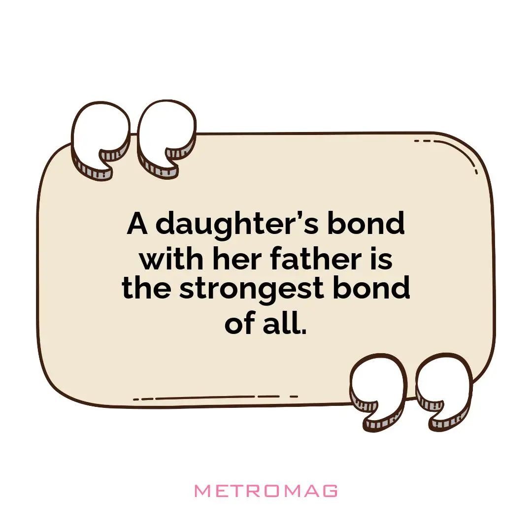 A daughter’s bond with her father is the strongest bond of all.