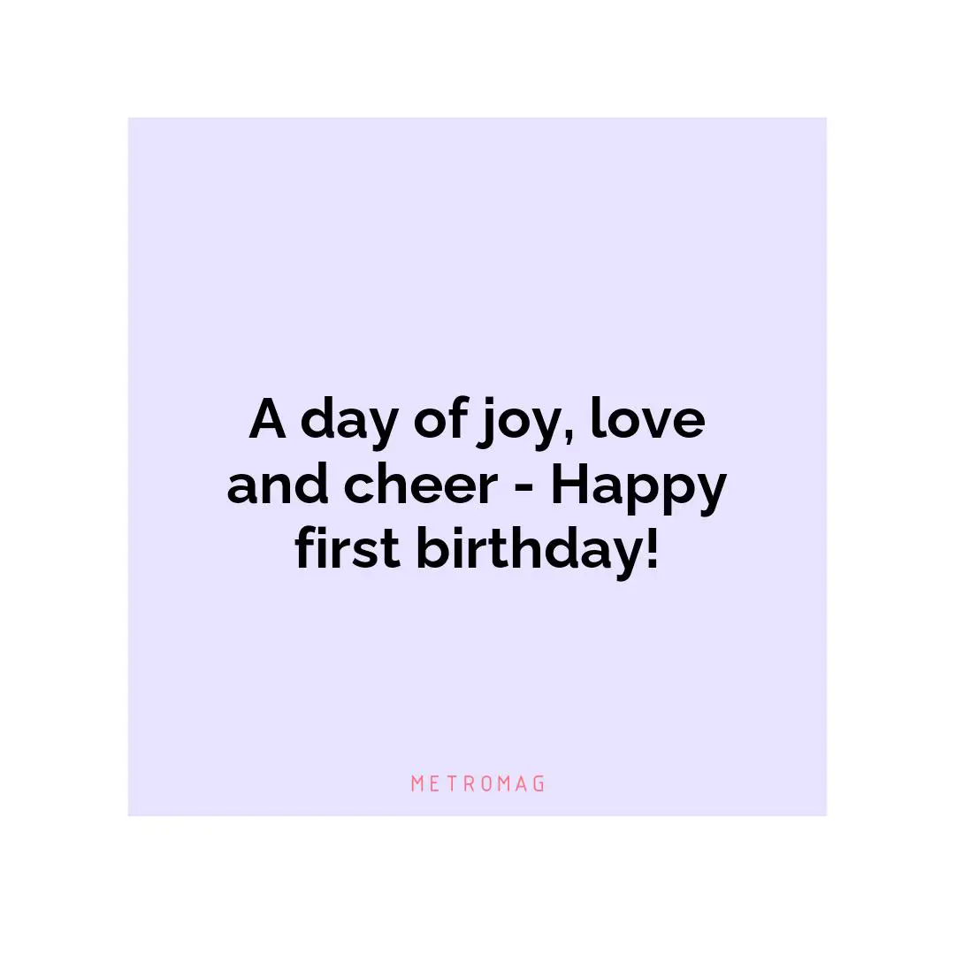 A day of joy, love and cheer - Happy first birthday!