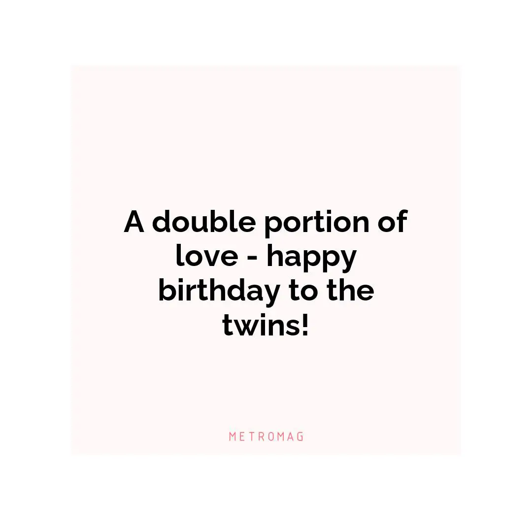 A double portion of love - happy birthday to the twins!