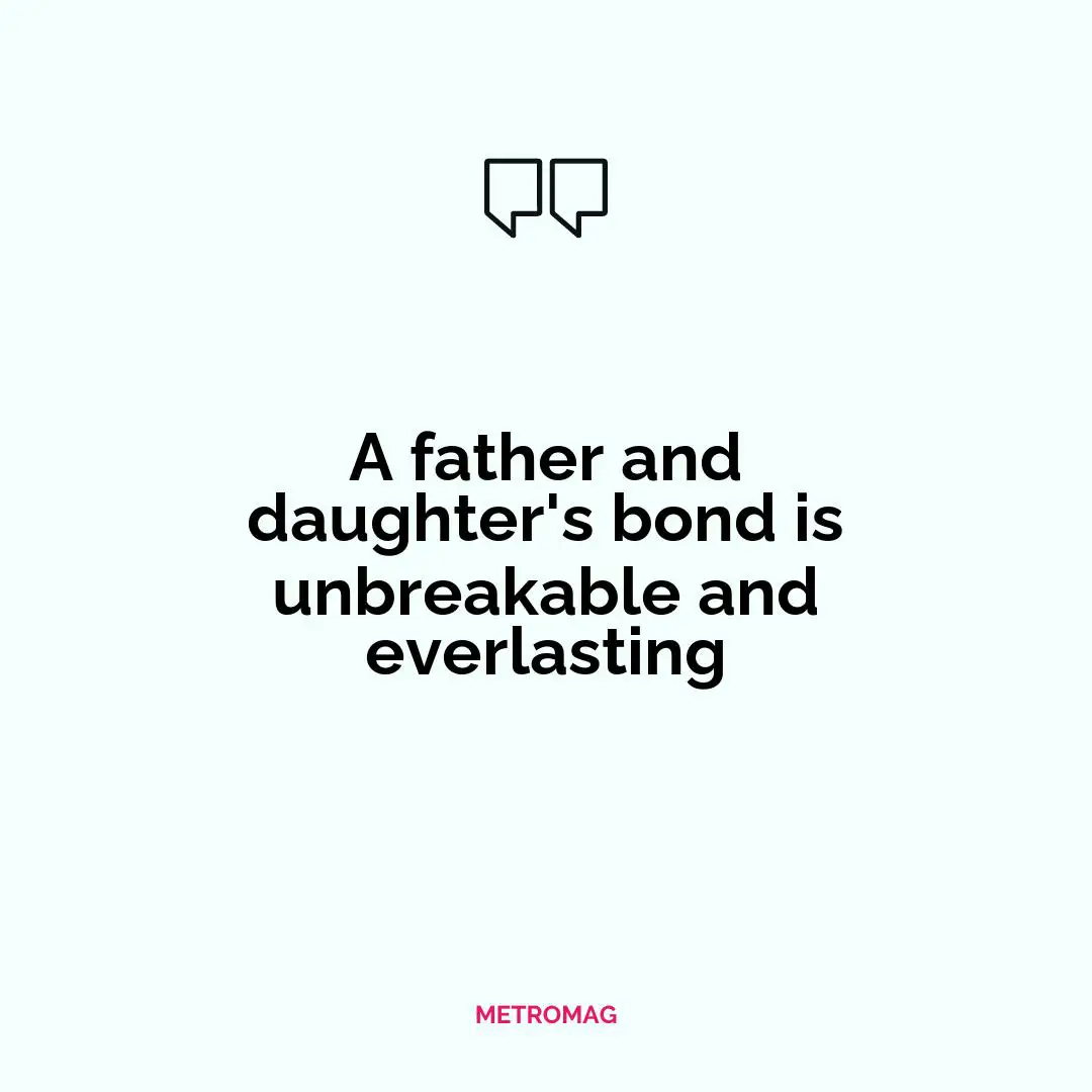 A father and daughter's bond is unbreakable and everlasting