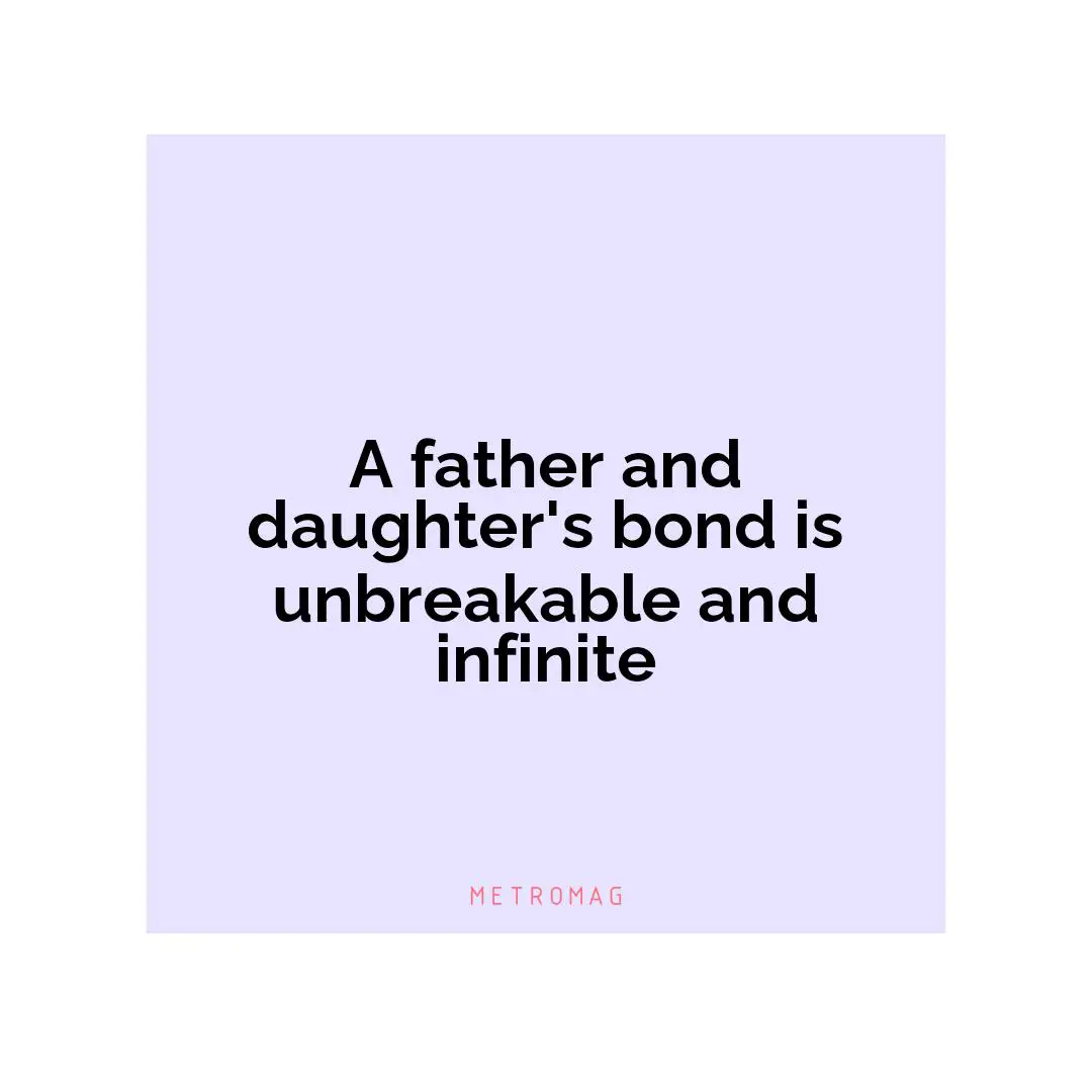 A father and daughter's bond is unbreakable and infinite