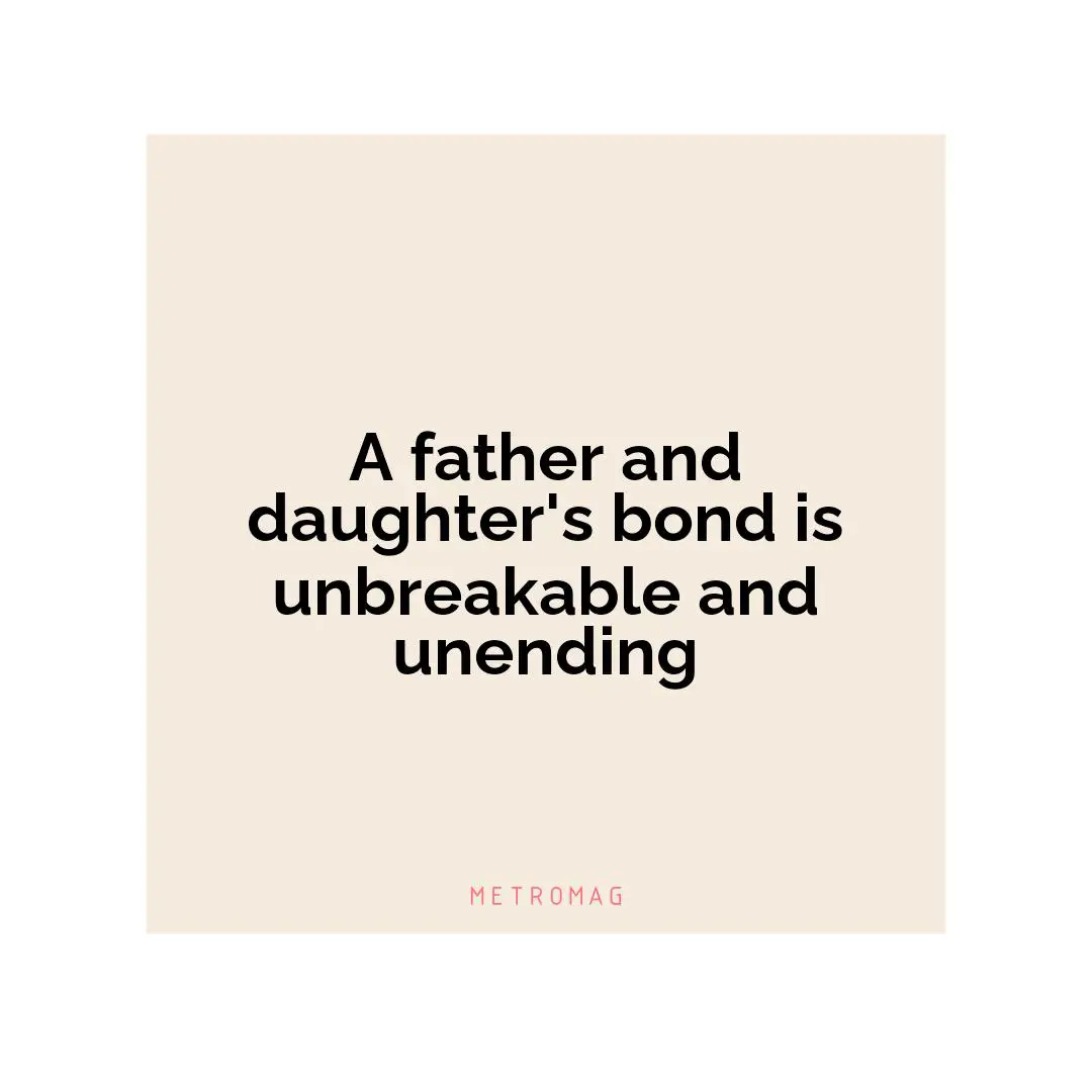 A father and daughter's bond is unbreakable and unending