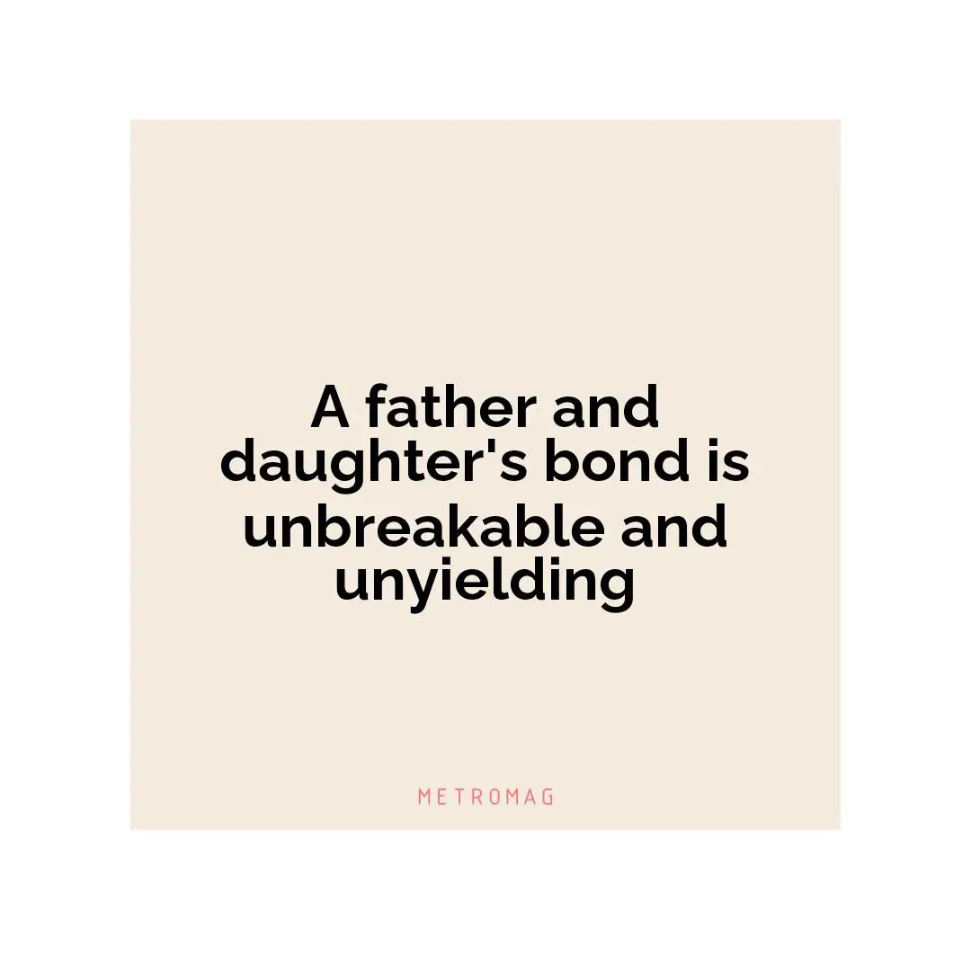 A father and daughter's bond is unbreakable and unyielding