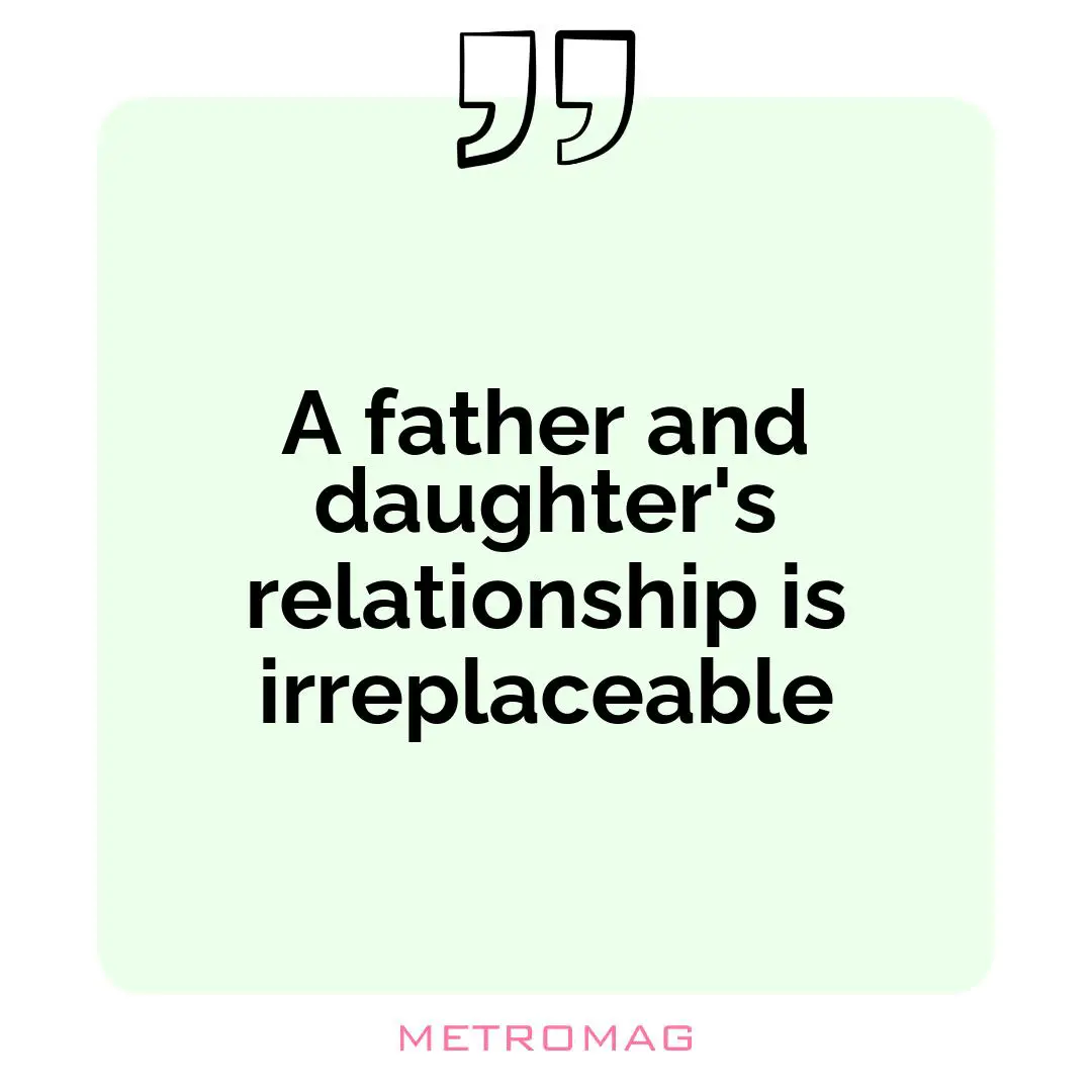 A father and daughter's relationship is irreplaceable