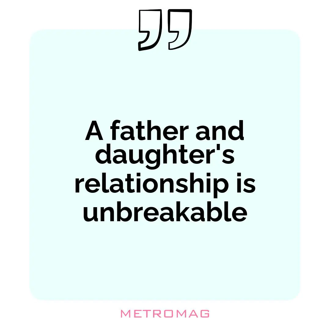 A father and daughter's relationship is unbreakable