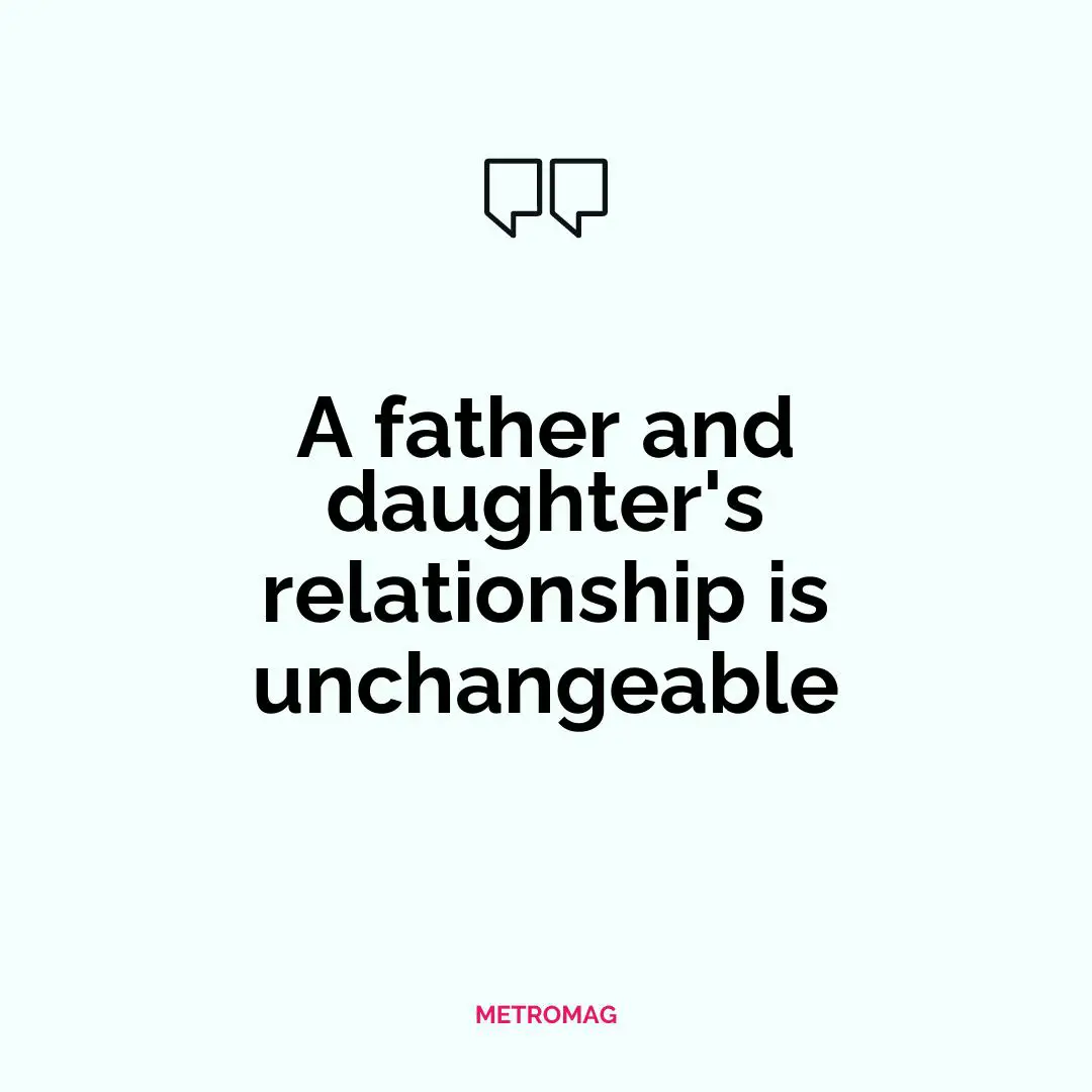 A father and daughter's relationship is unchangeable