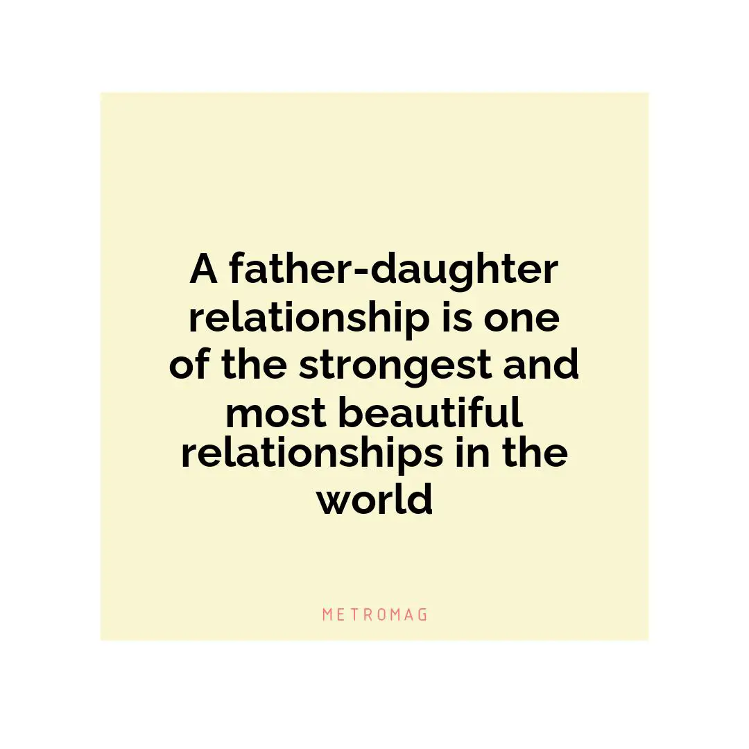 A father-daughter relationship is one of the strongest and most beautiful relationships in the world