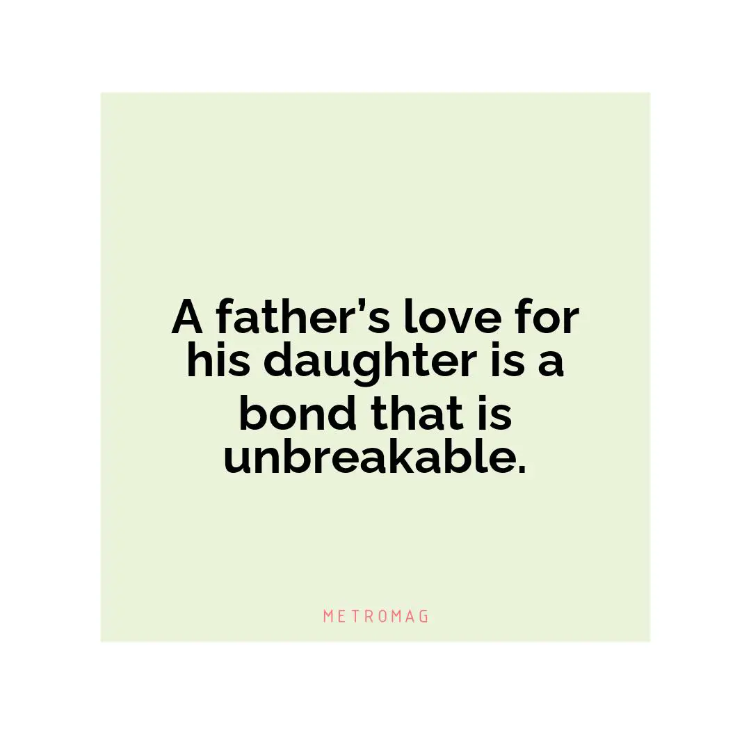 A father’s love for his daughter is a bond that is unbreakable.