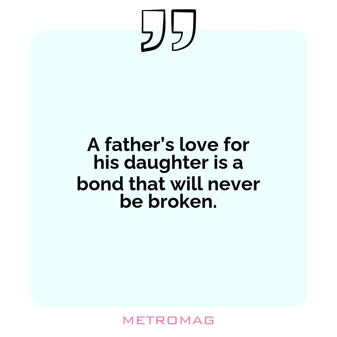 A father’s love for his daughter is a bond that will never be broken.