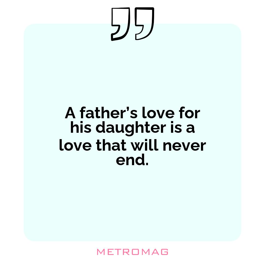 A father’s love for his daughter is a love that will never end.