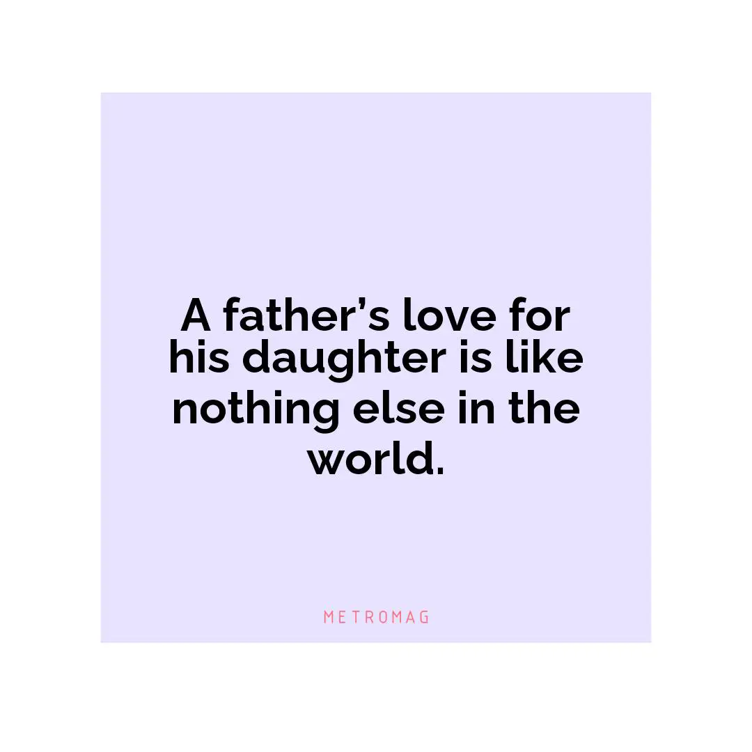 A father’s love for his daughter is like nothing else in the world.